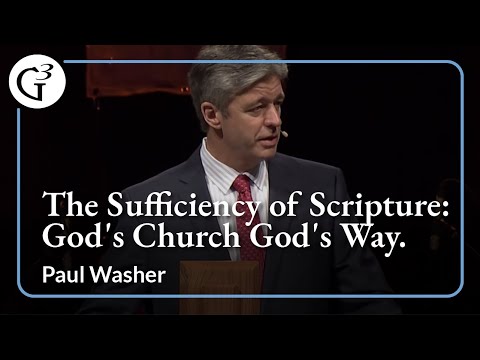 The Sufficiency of Scripture: God's Church God's Way | Paul Washer