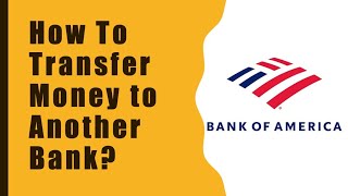 How do I transfer money from Bank of America to another bank?