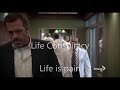 House MD / Dr House sad scenes / Life is pain