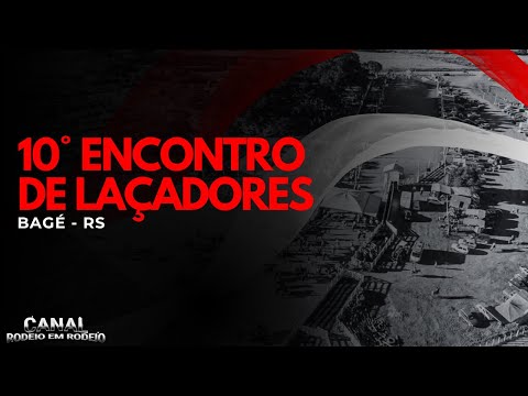 10° ENCONTRO DE LAÇADORES / CABANHA DAS PEDRAS PRECIOSAS - BAGÉ - RS (SEXTA-FEIRA)
