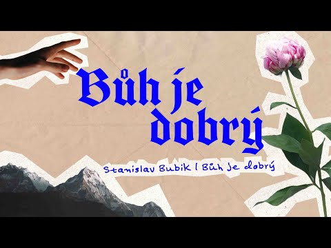 Bůh je dobrý | Stanislav Bubik