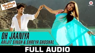 Oh Jaaniya - Arijit Singh Version Full Audio | Wedding Pullav | Anushka S Ranjan &amp; Diganth