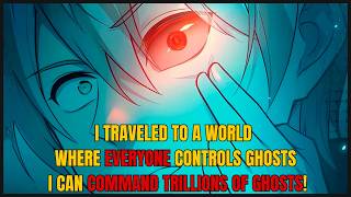 I traveled to a world where everyone controls ghosts, I can command trillions of ghosts!