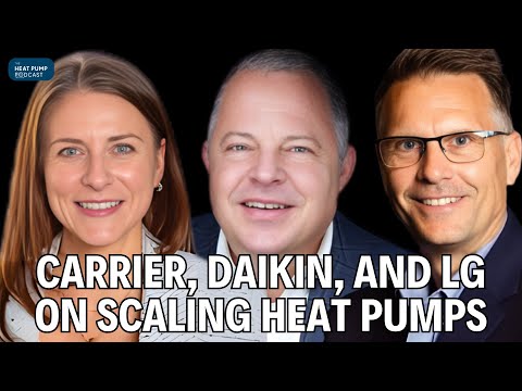 Ep. 46: What It Takes to Scale Heat Pumps: A Roundtable with Carrier, Daikin, and LG