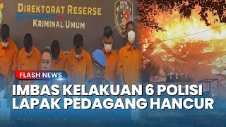 Gara-gara Ulah 6 Anggota Polri Serang Matel! Lapak Pedagang Hancur Kena Imbas Pembakaran Massa