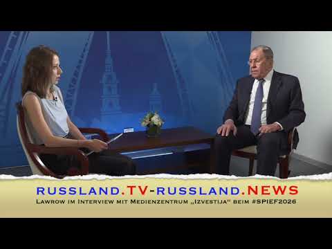 Lawrow im Interview mit Medienzentrum „Izvestija“ beim #SPIEF2026