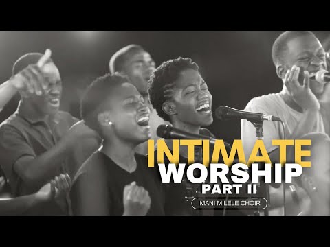 Intimate Worship - Part II | Imani Milele Choir