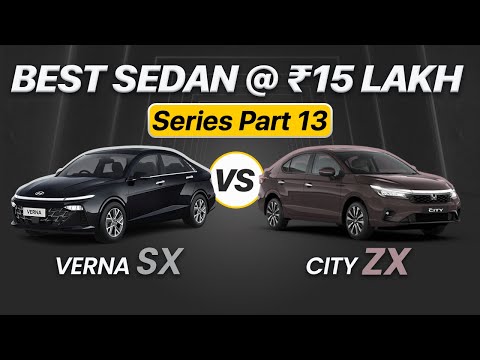 Best Sedan In India @ Rs 15 Lakh (Series Part 13) | Verna SX vs City ZX | Dec 2023