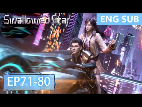 [Eng Sub] Swallowed Star 71-80  full episode
