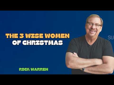 The 3 Wise Women of Christmas  with Pastor Rick Warren