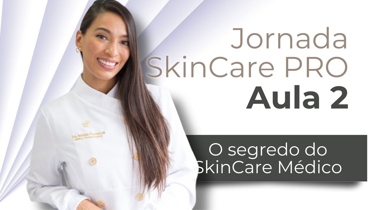 Aula 2 - O segredo do SkinCare Médico​