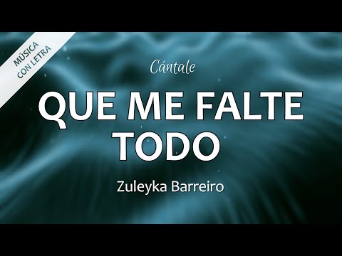 C0315 QUE ME FALTE TODO - Zuleyka Barreiro (Letra)