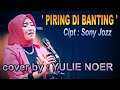 PIRING DI BANTING Cipt Sonny Jozz Cover By Yulie Noer
