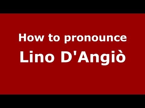 How to pronounce Lino D'Angiò (Italian/Italy)  - PronounceNames.com