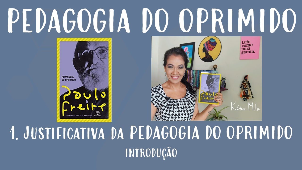 2. PEDAGOGIA DO OPRIMIDO, de Paulo Freire. 1. Justificativa da Pedagogia do oprimido: introdução