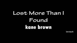 Lost More Than I Found Kane Brown Lyrics