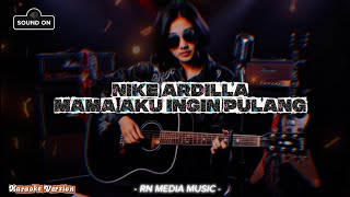 Download lagu [KARAOKE] MAMA AKU INGIN PULANG - NIKE ARDILLA || NADA KARAOKE CEWEK mp3