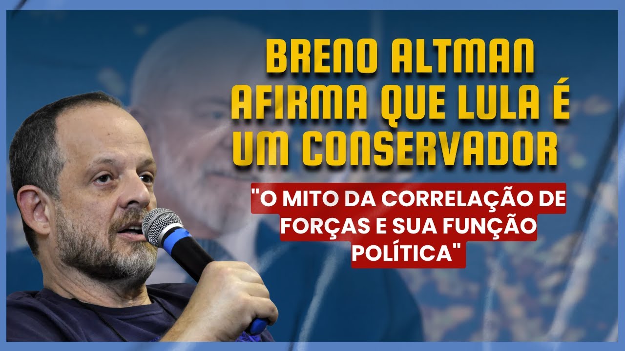 Breno Altman afirma que Lula é um conservador