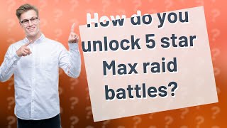 How do you unlock 5 star Max raid battles?