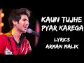 Kaun Tujhe Yun Pyaar Karega Jaise Main Karti Hoon (Lyrics) - Arman Malik | Lyrics Tube