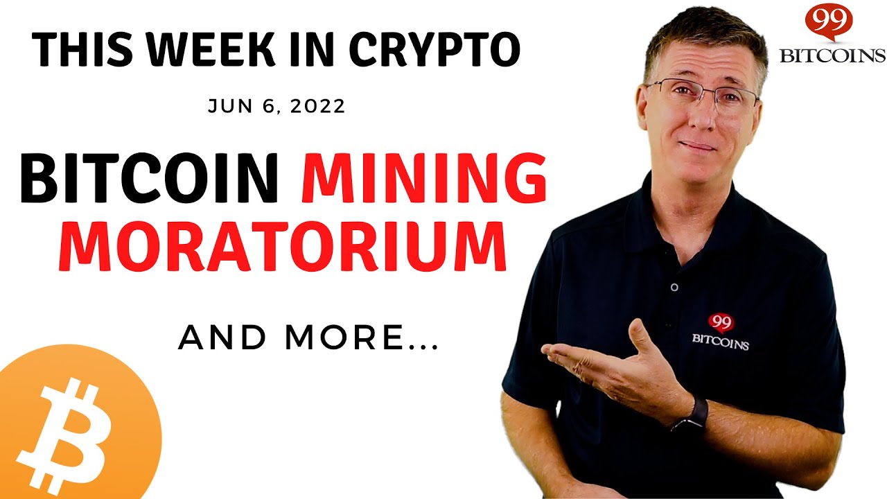 🔴Bitcoin Mining Moratorium | This Week in Crypto – Jun 6, 2022