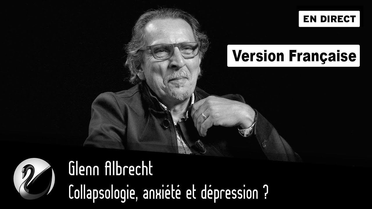 Collapsologie, anxiété et dépression ? Glenn Albrecht