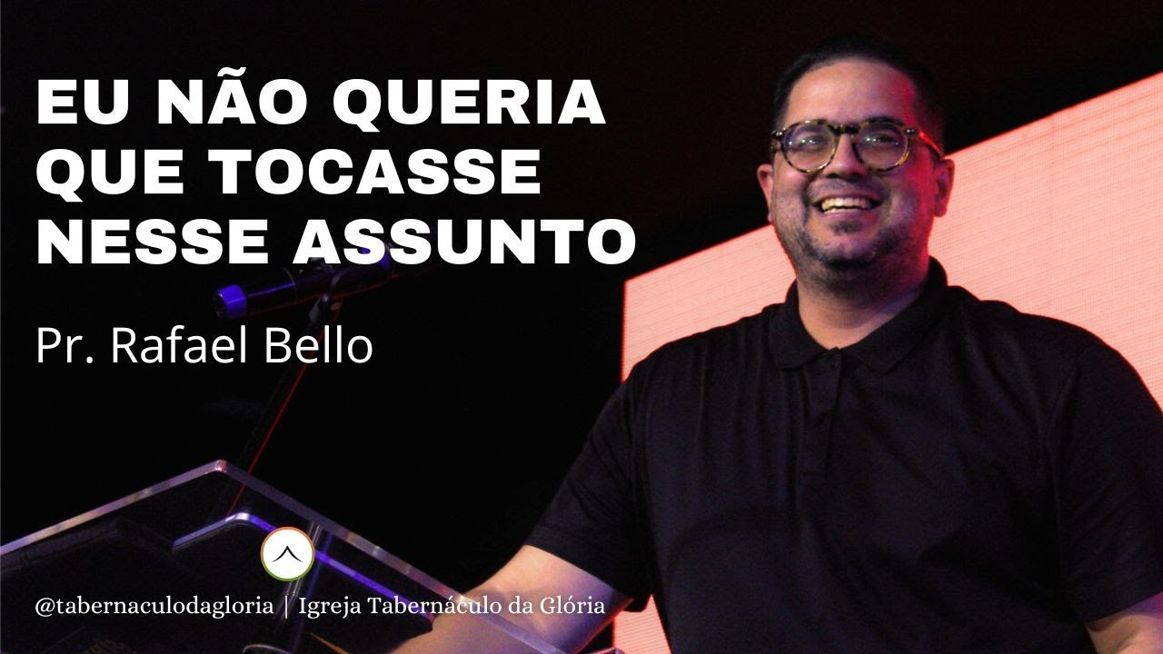 Pr. Rafael Bello | Eu não queria que tocasse nesse assunto | Tabernáculo da Glória