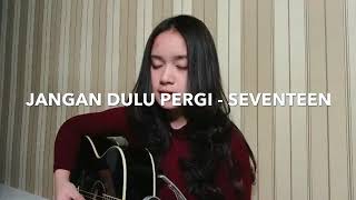 Download lagu JANGAN DULU PERGI,|| SEVENTEEN.. (COVER) CHINTYAGABRIELLA mp3 Download lagu JANGAN DULU PERGI,|| SEVENTEEN.. (COVER) CHINTYAGABRIELLA mp3