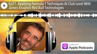 Ep21. Applying Formula 1 Techniques At Club Level With James Knapton Red Bull Technologies
