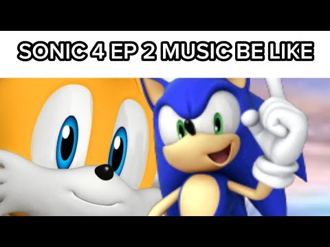 Sonic 4 Ep 2 Music Be Like