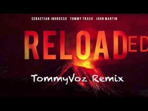 Reloaded - Sebastian Ingrosso, Tommy Trash & John Martin [TommyVoz REMIX]
