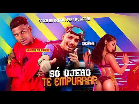 BARCA NA BATIDA Feat. MC MADAN - SÓ QUERO TE EMPURRAR