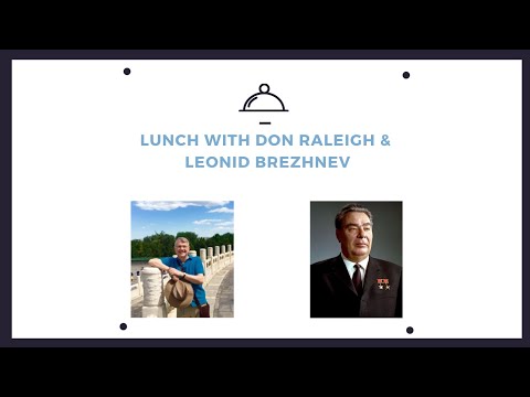 Lunch with Friends & Strangers: Don Raleigh & Leonid Brezhnev