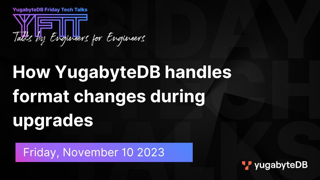 How YugabyteDB handles format changes during upgrades | YugabyteDB Friday Tech Talk | Episode 87