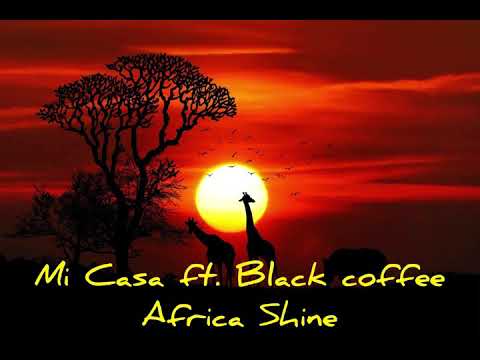 Mi Casa Ft. Black Coffee - Africa Shine Lyrics / Paroles