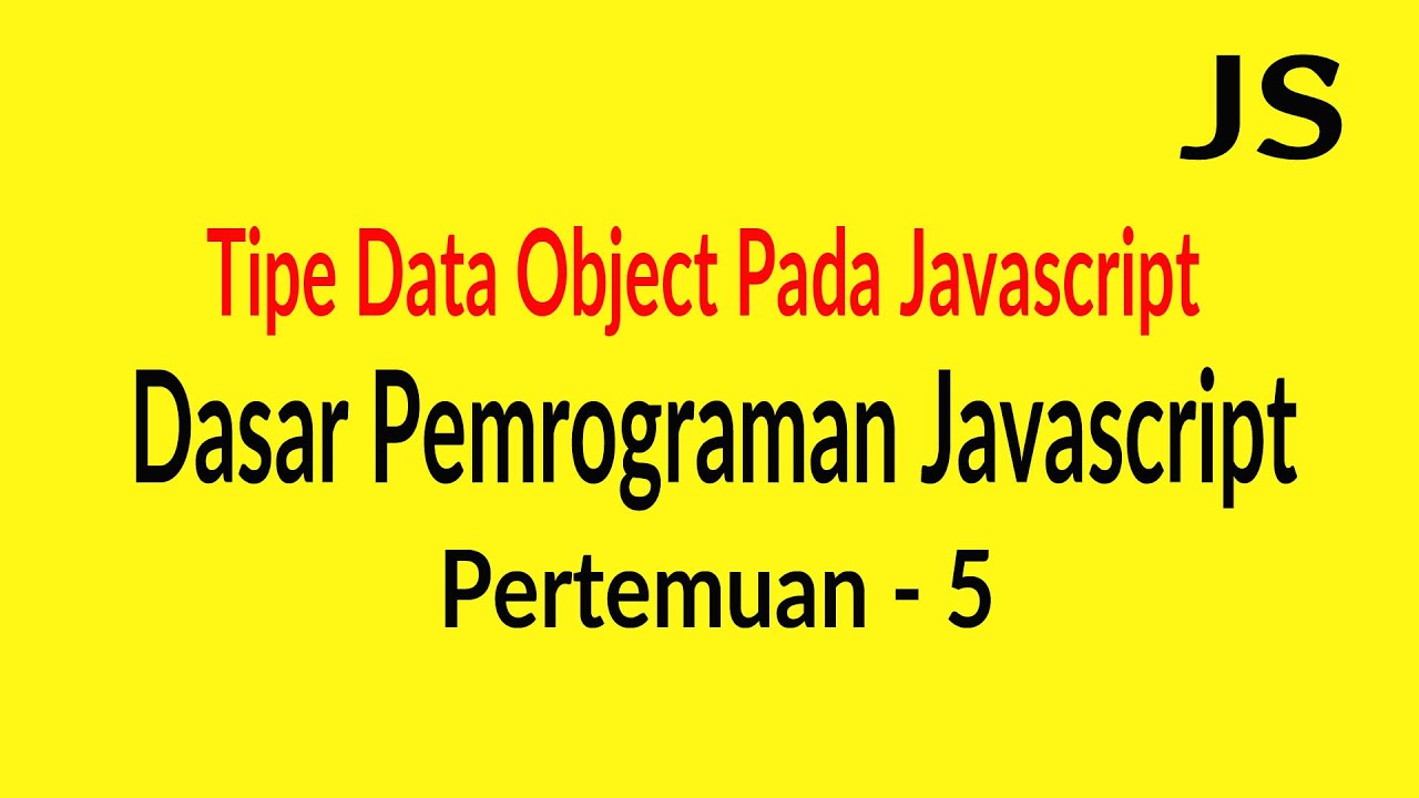 Tipe Data Object Pada Javascript - Pertemuan 5