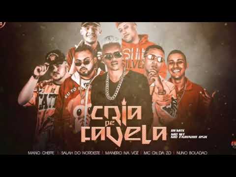 MANO CHEFFE SALAH DO NORDESTE MANEIRO MC CH DA ZO NUNU BOLADÃO MC W1 MC FABINHO OSK - CRIA DE FAVELA