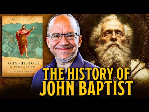 John of History, Baptist of Faith: The Quest for the Historical Baptizer - Dr. James F. McGrath