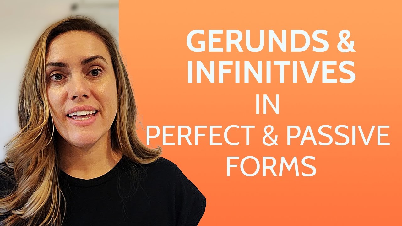 Gerunds and Infinitives in Perfect and Passive Forms