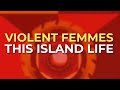 Violent Femmes - This Island Life (Official Audio)