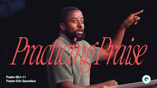 Practicing Praise (Psalm 95:1-11) | God in the Highs and Lows | Eric Saunders