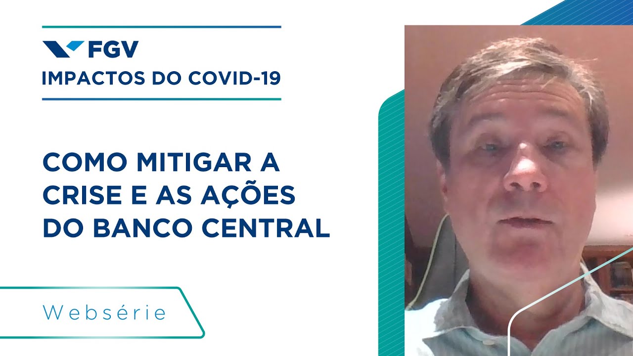 FGV - Impactos do COVID-19 | Como mitigar a crise e as medidas do Banco Central