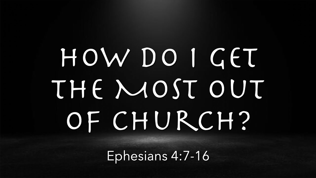 Ephesians 4:7-16 |  How Do I Get the Most Out of Church?  | You're Rich Series | Pastor James Parks