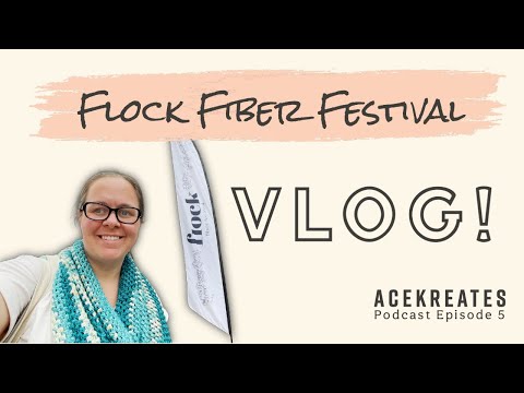 Flock Fiber Festival VLOG! | Podcast Episode 5