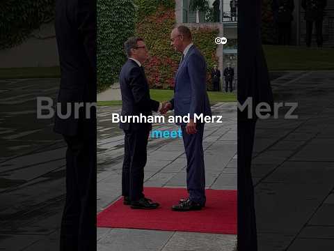 UK PM Burnham tells Merz he wants to 'bring the UK closer' to Europe | DW News