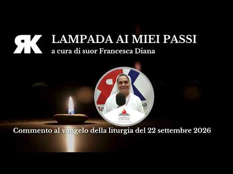 Lampada ai miei passi. Commento al Vangelo del 22 settembre 2026