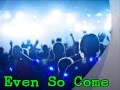 Even So Come (Lyrics) 
