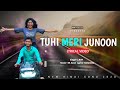 Tuhi Meri Junoon Romantic Latest Song Lyrical Video Official Song