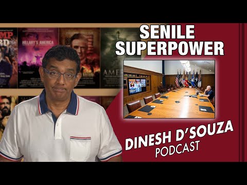 SENILE SUPERPOWER Dinesh D’Souza Podcast Ep158