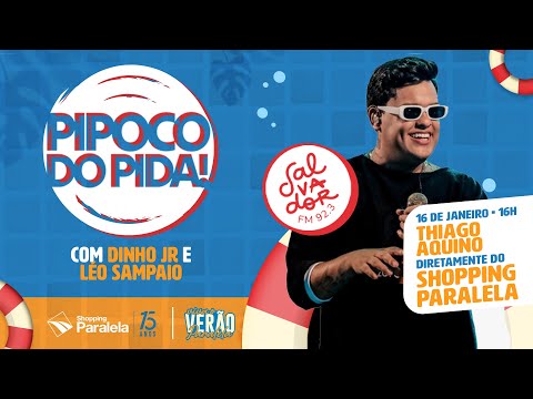 Thiago Aquino | Pipoco do Pida! com Dinho Junior e Léo Sampaio (16/01/2024) - Salvador FM